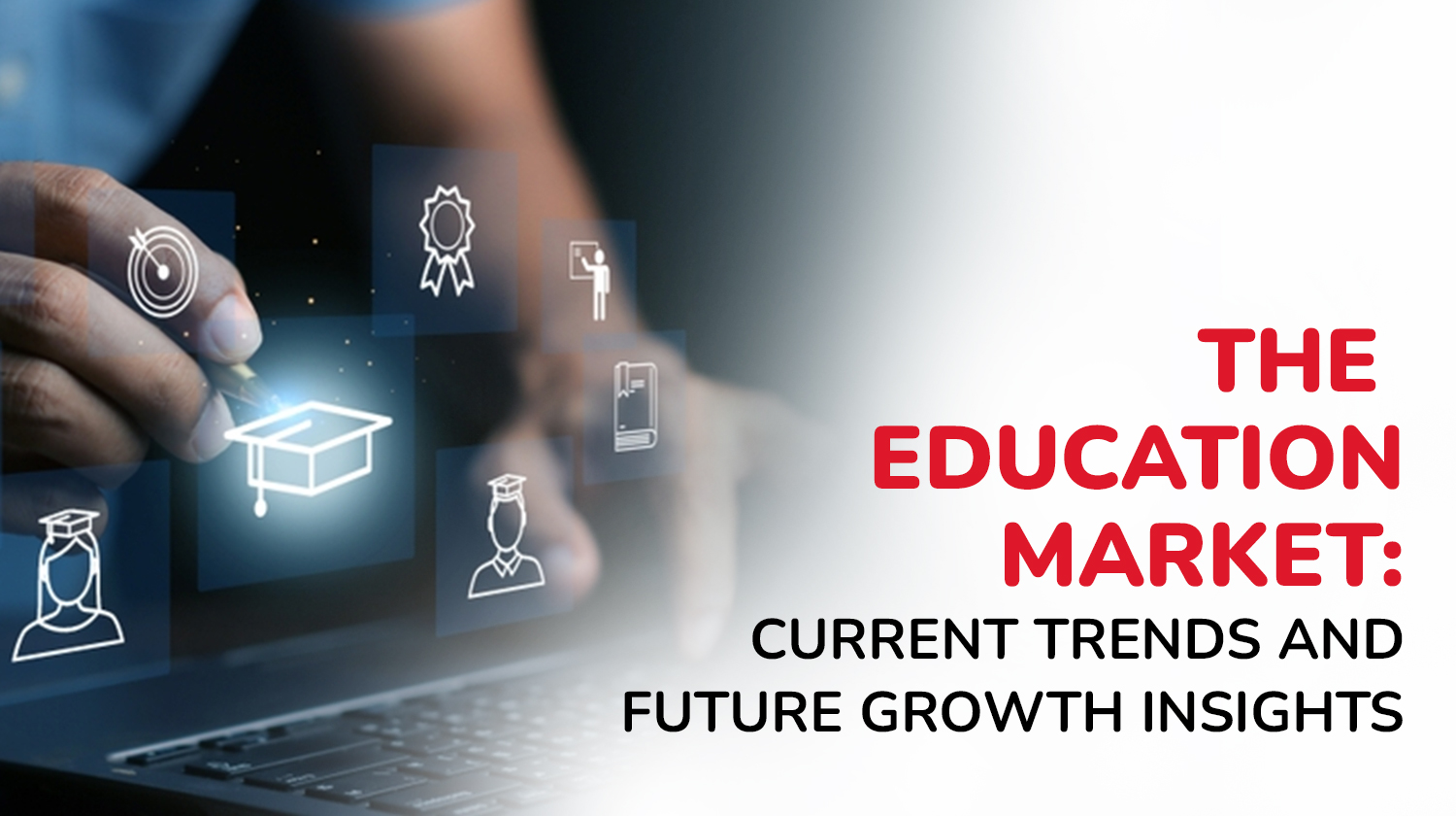 The Education Market: Current Trends and Future Growth Insights